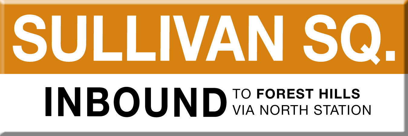Orange Line Station Magnet: Sullivan Sq.; Inbound to Forest Hills via North Station